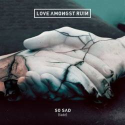 Love Amongst Ruin : So Sad (Fade)